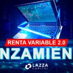 Introduciendo Renta Variable 2.0: el nuevo lanzamiento financiero presentado por Lazza Capital